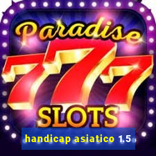 handicap asiatico 1.5